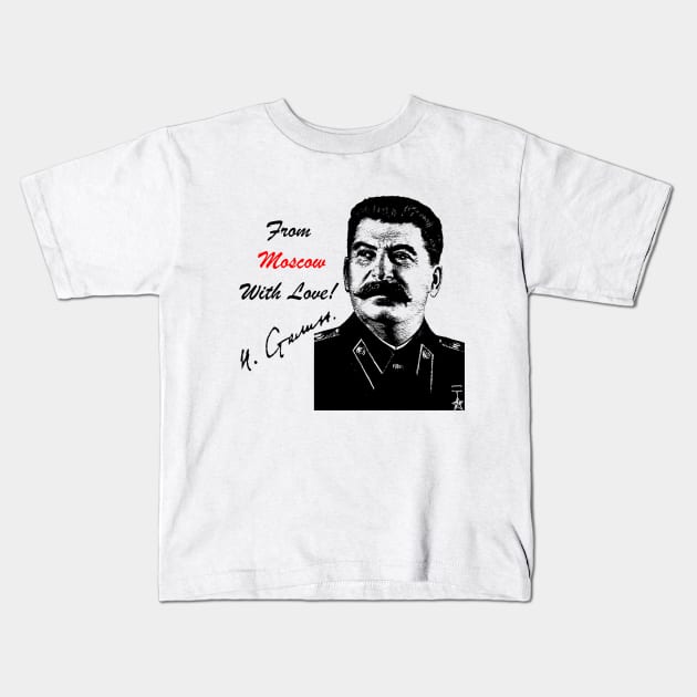 Stalin. From Moscow with Love! Kids T-Shirt by Red'n'Rude